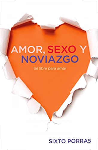 Amor, sexo y noviazgo Sixto Porras PDF